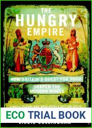 The Hungry Empire: How Britain|s Quest for Food Shaped the Modern World
