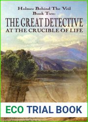 The Great Detective at the Crucible of Life (Holmes Behind The Veil Book 2)