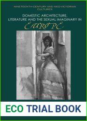 Domestic Architecture, Literature and the Sexual Imaginary in Europe, 1850-1930 (Nineteenth-Century and Neo-Victorian Cultures)