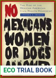 No Mexicans, Women, or Dogs Allowed: The Rise of the Mexican American Civil Rights Movement