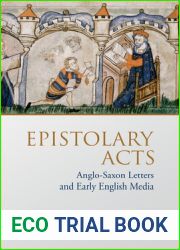 Epistolary Acts: Anglo-Saxon Letters and Early English Media (Toronto Anglo-Saxon Series)