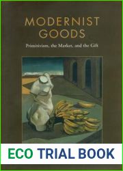 Modernist Goods: Primitivism, the Market and the Gift
