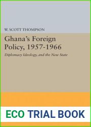 Ghana|s Foreign Policy, 1957-1966: Diplomacy Ideology, and the New State (Princeton Legacy Library, 1999)