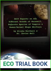 SSIT Reports on the Different Breeds of Werewolf, Separate Species of Vampire and Human Animal Shape Shifters By Elisha Worthall and Dr. Xavier Bell
