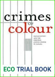 Crimes of Colour: Racialization and the Criminal Justice System in Canada