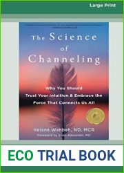 The Science of Channeling: Why You Should Trust Your Intuition and Embrace the Force That Connects Us All [Large Print 16 Pt Edition]