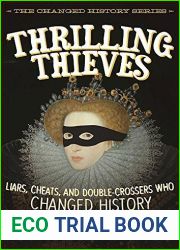 Thrilling Thieves: Liars, Cheats, and Double-Crossers Who Changed History (Changed History, #3)