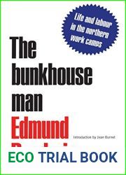 The Bunkhouse Man: Life and Labour in the Northern Work Camps: A Study of Work and Pay in the Camps of Canada, 1903-14 (Heritage)