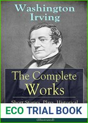 The Complete Works of Washington Irving: Short Stories, Plays, Historical Works, Poetry and Autobiographical Writings (Illustrated): The Entire Opus of … Crayon, Bracebridge Hall and many more