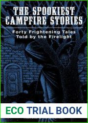 The Spookiest Campfire Stories: Forty Frightening Tales Told by the Firelight