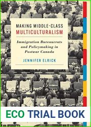 Making Middle-Class Multiculturalism: Immigration Bureaucrats and Policymaking in Postwar Canada