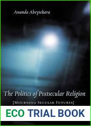 The Politics of Postsecular Religion: Mourning Secular Futures (Insurrections: Critical Studies in Religion, Politics, and Culture)
