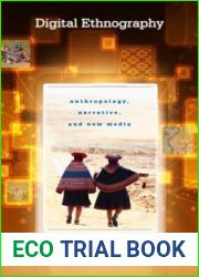 Digital Ethnography: Anthropology, Narrative, and New Media