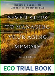 Seven Steps to Managing Your Aging Memory: What|s Normal, What|s Not, and What to Do About It