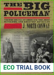 The Big Policeman: The Rise and Fall of America|s First, Most Ruthless, and Greatest Detective
