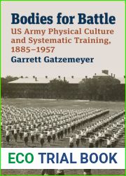 Bodies for Battle: US Army Physical Culture and Systematic Training, 1885-1957 (Modern War Studies)