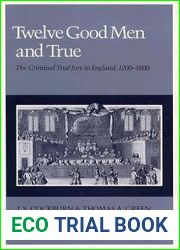 Twelve Good Men and True: The Criminal Trial Jury in England, 1200-1800 (Princeton Legacy Library, 881)