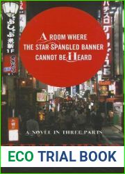 A Room Where The Star-Spangled Banner Cannot Be Heard: A Novel in Three Parts