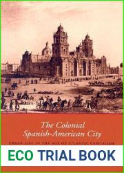The Colonial Spanish-American City: Urban Life in the Age of Atlantic Capitalism