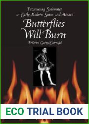 Butterflies Will Burn: Prosecuting Sodomites in Early Modern Spain and Mexico