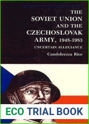 The Soviet Union And The Czechoslovak Army, 1948 1983: Uncertain Allegiance