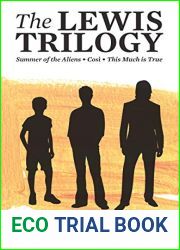 The Lewis Trilogy: Summer of the Aliens ; Cosi ; This Much is True