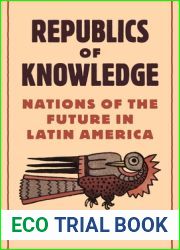 Republics of Knowledge: Nations of the Future in Latin America