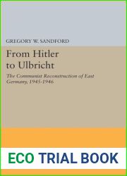 From Hitler to Ulbricht: The Communist Reconstruction of East Germany, 1945-1946 (Princeton Legacy Library, 5127)