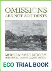 Omissions are not Accidents: Modern Apophaticism from Henry James to Jacques Derrida