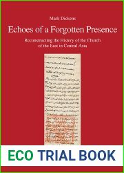 Echoes of a Forgotten Presence: Reconstructing the History of the Church of the East in Central Asia (orientalia - patristica - oecumenica)