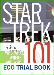 Star Trek 101: A Practical Guide to Who, What, Where, and Why