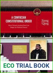 A Confucian Constitutional Order: How China|s Ancient Past Can Shape Its Political Future (The Princeton-China Series, 4)
