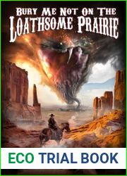 Bury Me Not : on the Loathsome Prairie (Cowboys and Cthulhu Book 4)