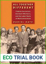 All Together Different: Yiddish Socialists, Garment Workers, and the Labor Roots of Multiculturalism (Goldstein-Goren Series in American Jewish History) by Katz, Daniel (2013) Paperback