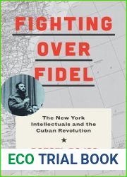 Fighting over Fidel: The New York Intellectuals and the Cuban Revolution
