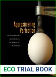 Approximating Perfection: A Mathematician|s Journey into the World of Mechanics