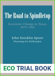 The Road to Spindletop: Economic Change in Texas, 1875-1901 (Texas History Series) by Spratt John Stricklin (1955-01-01) Paperback