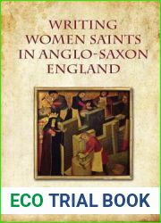 Writing Women Saints in Anglo-Saxon England (Toronto Anglo-Saxon Series)