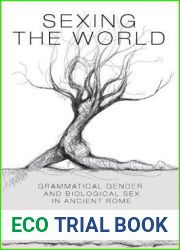Sexing the World: Grammatical Gender and Biological Sex in Ancient Rome