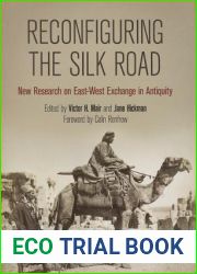 Reconfiguring the Silk Road: New Research on East-West Exchange in Antiquity