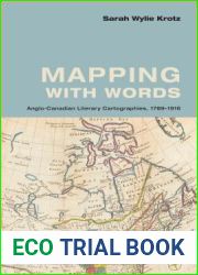 Mapping with Words: Anglo-Canadian Literary Cartographies, 1789-1916