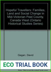 Hopeful travellers: Families, land, and social change in mid-Victorian Peel County, Canada West by David Gagan (January 19,1981)
