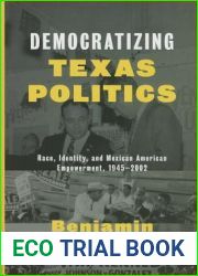 Democratizing Texas Politics: Race, Identity, and Mexican American Empowerment, 1945-2002 (Jack and Doris Smothers Series in Texas History, Life, and Culture)