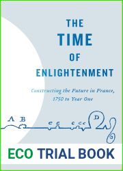 The Time of Enlightenment: Constructing the Future in France, 1750 to Year One