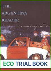 The Argentina Reader: History, Culture, Politics (The Latin America Readers)