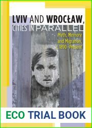 Lviv - Wroclaw, Cities in Parallel?: Myth, Memory and Migration, c. 1890-Present