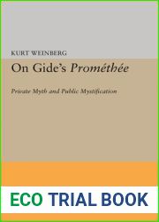 On Gide|s PROMETHEE: Private Myth and Public Mystification (Princeton Essays in Literature)