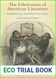 The Fabrication of American Literature: Fraudulence and Antebellum Print Culture (Material Texts)