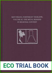Ban Chiang, Northeast Thailand, Volume 2C: The Metal Remains in Regional Context (University Museum Monograph)