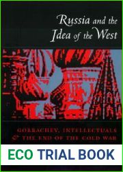 Russia and the Idea of the West: Gorbachev, Intellectuals, and the End of the Cold War